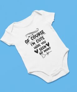 Of Course I'm Cute—Have You Seen My Mom? Adorable Newborn Rompers & T-Shirts